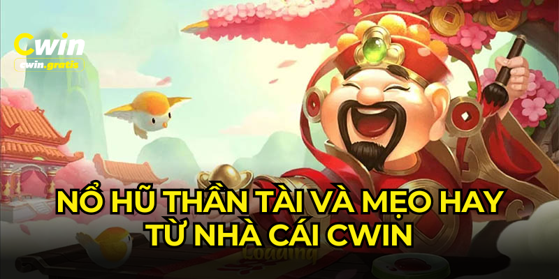 Nổ hũ thần tài cwin